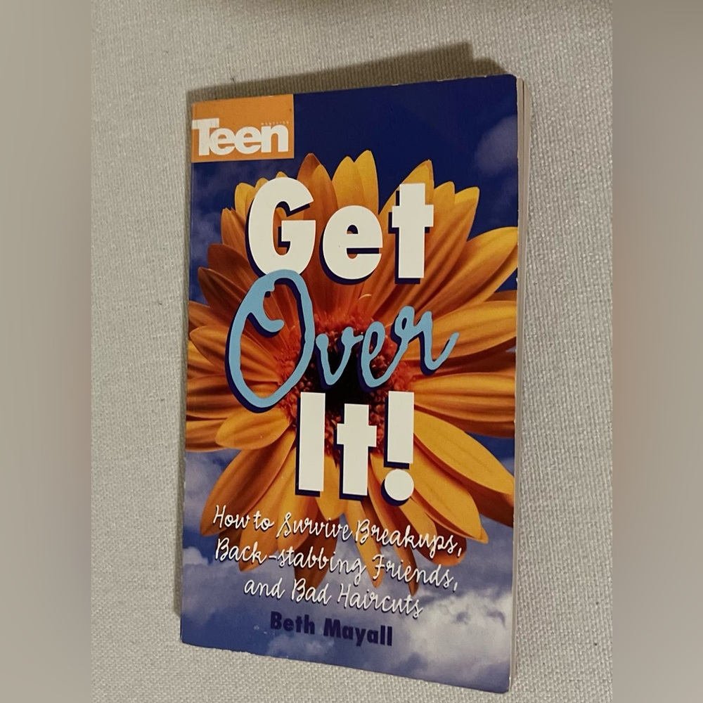 Get Over It! How To Survive Break-ups, Back - Stabbing Friends, and Bad Haircuts